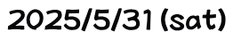 2025/5/31(sat)